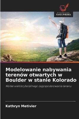 Modelowanie nabywania teren&oacute;w otwartych w Boulder w stanie Kolorado - Kathryn Metivier