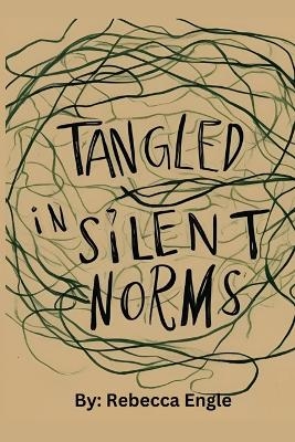 Tangled In Silent Norms - Rebecca Alice Engle