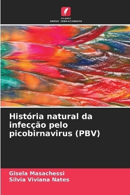 Hist&oacute;ria natural da infec&ccedil;&atilde;o pelo picobirnavirus (PBV) - Gisela Masachessi, Silvia Viviana Nates