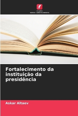 Fortalecimento da instituição da presidência