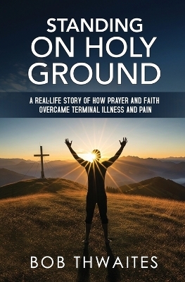 Standing on Holy Ground - Robert J Thwaites