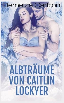 Albtr&auml;ume von Caitlin Lockyer - Demelza Carlton