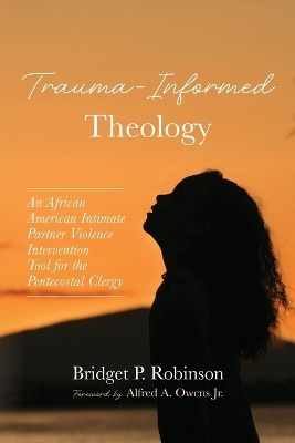 Trauma-Informed Theology - Bridget P Robinson