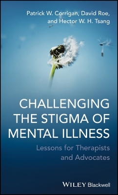 Challenging the Stigma of Mental Illness &ndash; Lessons  for Therapists and Advocates - Patrick W. Corrigan, David Roe, Hector W. H. Tsang