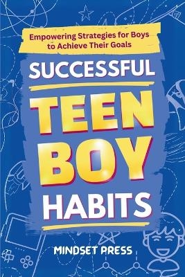 Successful Teen Boy Habits -  Mindset Press