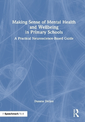 Making Sense of Mental Health and Wellbeing in Primary Schools - Dusana Dorjee