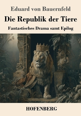Die Republik der Tiere - Eduard von Bauernfeld