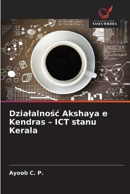 Dzialalnośc Akshaya e Kendras - ICT stanu Kerala - Ayoob C P