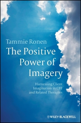The Positive Power of Imagery – Harnessing Client Imagination in CBT and Related Therapies