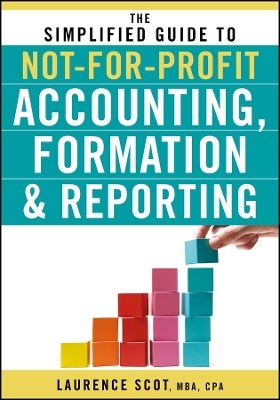 The Simplified Guide to Not&ndash;for&ndash;Profit Accounting,  Formation and Reporting - L Scot