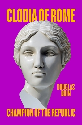 Clodia of Rome - Douglas Boin
