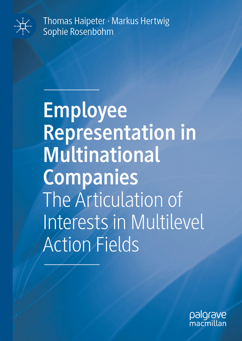 Employee Representation in Multinational Companies - Thomas Haipeter, Markus Hertwig, Sophie Rosenbohm