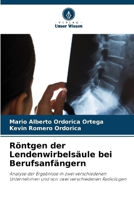 R&ouml;ntgen der Lendenwirbels&auml;ule bei Berufsanf&auml;ngern - Mario Alberto Ordorica Ortega, Kevin Romero Ordorica