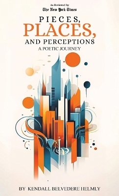 Pieces, Places, and Perceptions - Kendall Belvedere Helmly