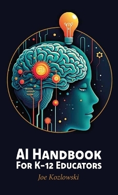 AI Handbook For K-12 Educators - Joe Kozlowski