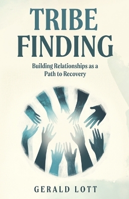 Tribe Finding Building Relationships as a Path to Recovery - Gerald Lott