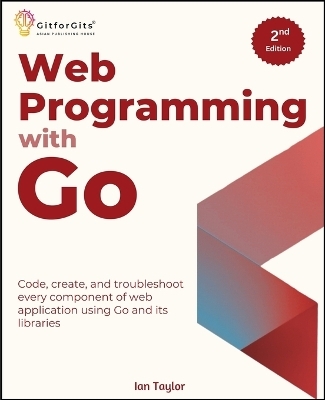 Web Programming with Go, Second Edition - Ian Taylor