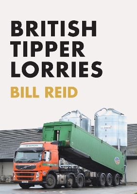 British Tipper Lorries - Bill Reid