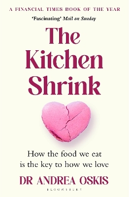 The Kitchen Shrink: How the food we eat is the key to how we love - Dr Andrea Oskis