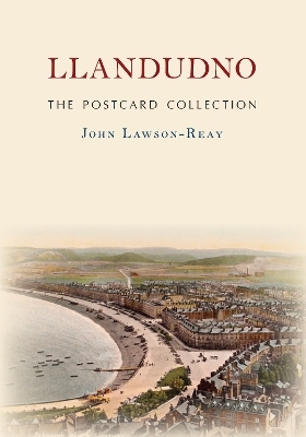 Llandudno The Postcard Collection - John Lawson-Reay