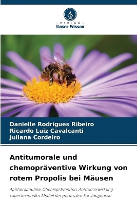Antitumorale und chemopr&auml;ventive Wirkung von rotem Propolis bei M&auml;usen - Danielle Rodrigues Ribeiro, Ricardo Luiz Cavalcanti, Juliana Cordeiro