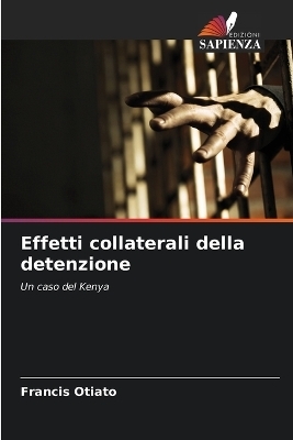 Effetti collaterali della detenzione - Francis Otiato