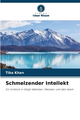 Schmelzender Intellekt - Tika Khan