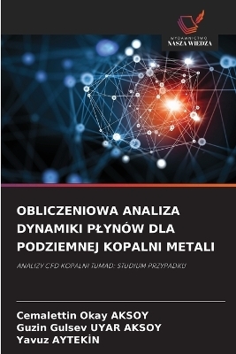 Obliczeniowa Analiza Dynamiki Plyn&oacute;w Dla Podziemnej Kopalni Metali - Cemalettin Okay AKSOY, Guzin Gulsev UYAR AKSOY, Yavuz AYTEKIN