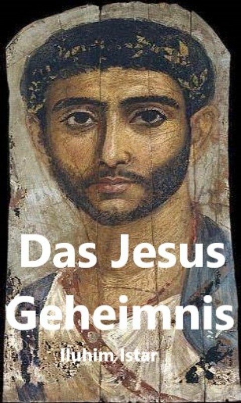 Das Jesus Geheimnis - Iluhim Istar