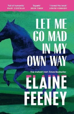 Let Me Go Mad in My Own Way - Elaine Feeney