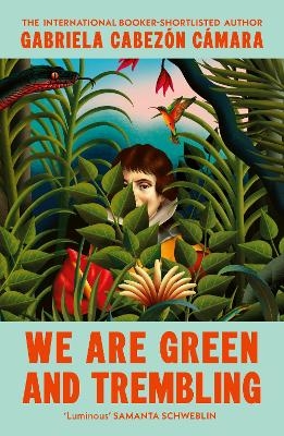 We Are Green and Trembling - Gabriela Cabez&oacute;n C&aacute;mara