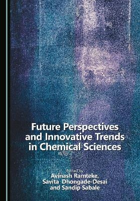 Future Perspectives and Innovative Trends in Chemical Sciences - 
