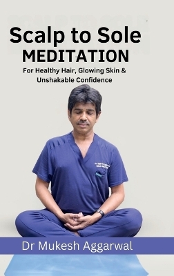 Scalp to Sole Meditation -  Dr Mukesh Aggarwal