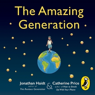 The Amazing Generation - Jonathan Haidt; Catherine Price; Andr&eacute; Santana …