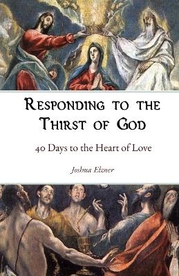 Responding to the Thirst of God - Joshua Elzner