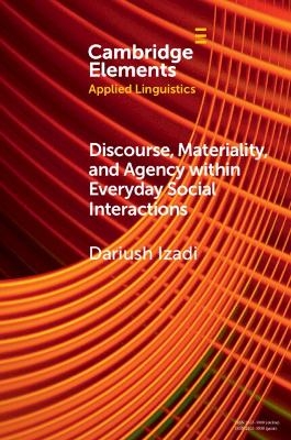 Discourse, Materiality, and Agency within Everyday Social Interactions - Dariush Izadi