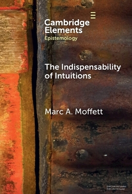 The Indispensability of Intuitions - Marc A. Moffett