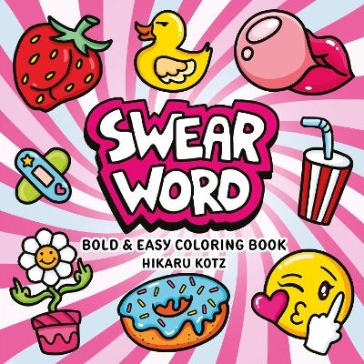 Swear Word: Bold and Easy Coloring Book - Hikaru Kotz