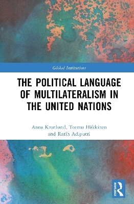 The Political Language of Multilateralism in the United Nations - Anna Kronlund, Teemu H&auml;kkinen, Ratih D. Adiputri