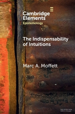 The Indispensability of Intuitions - Marc A. Moffett