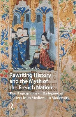 Rewriting History and the Myth of the French Nation - Anna Katharina Rudolph
