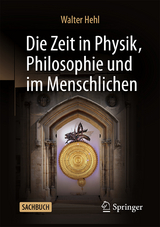Die Zeit in Physik, Philosophie und im Menschlichen - Hehl, Walter
