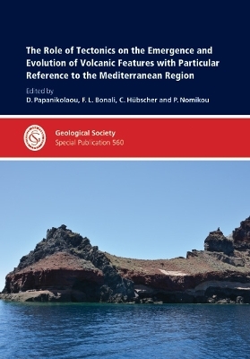 The Role of Tectonics on the Emergence and Evolution of Volcanic Features with Particular Reference to the Mediterranean Region