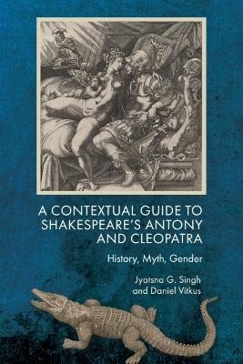 A Contextual Guide to Shakespeare's Antony and Cleopatra - Jyotsna G. Singh, Daniel Vitkus