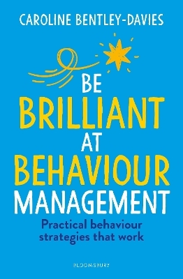 Be Brilliant at Behaviour Management - Caroline Bentley-Davies