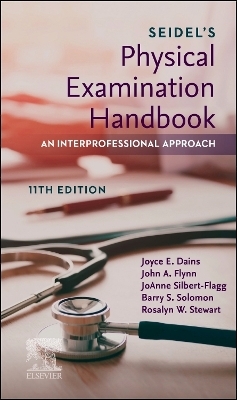 Seidel's Physical Examination Handbook: An Interprofessional Approach - Jane W. Ball, Joyce E. Dains, John A. Flynn, Barry S. Solomon, Rosalyn W. Stewart