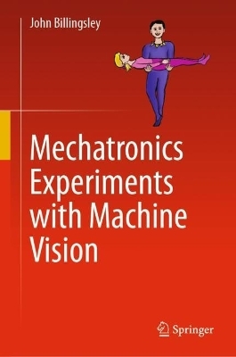 Mechatronics Experiments with Machine Vision - John Billingsley