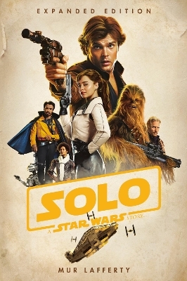 Solo: A Star Wars Story: Expanded Edition - Mur Lafferty
