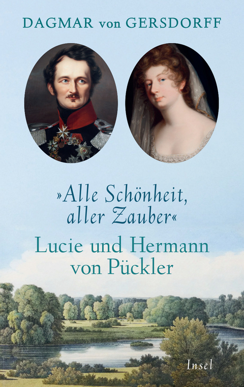 Alle Sch&ouml;nheit, aller Zauber. Lucie und Hermann von P&uuml;ckler - Dagmar von Gersdorff