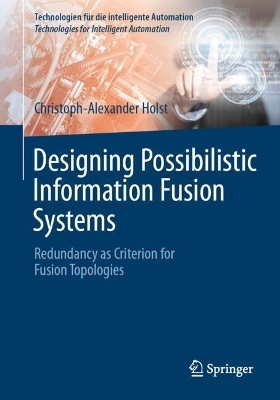 Designing Possibilistic Information Fusion Systems - Christoph-Alexander Holst